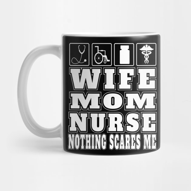 Wife Mom Nurse Nothing Scares Me Gifts Nurse Practitioners Hospital Emergency Nurses by Envision Styles